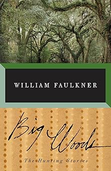 big woods the hunting stories 1st edition william faulkner 0679752528, 978-0679752523
