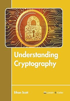 understanding cryptography 1st edition ethan scott 1641726385, 978-1641726382