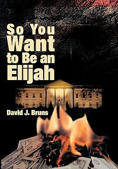 so you want to be an elijah 1st edition david j bruns 1449769373, 978-1449769376