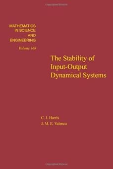 the stability of input output dynamical systems volume 168 1st edition harris 0123276802, 978-0123276803