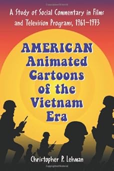 american animated cartoons of the vietnam era a study of social commentary in films and television programs