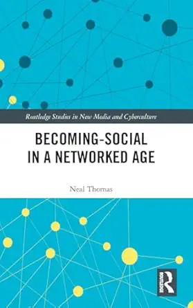 becoming social in a networked age 1st edition neal thomas 1138719021, 978-1138719026
