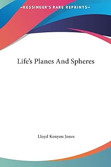 lifes planes and spheres 1st edition lloyd kenyon jones 1161565965, 978-1161565966