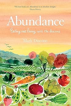 abundance eating and living with the seasons 1st edition mark diacono 1837830568, 978-1837830565