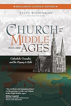 the church and the middle ages cathedrals crusades and the papacy in exile 1st edition steve weidenkopf ,mike