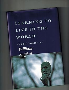 learning to live in the world earth poems by william stafford 1st edition william stafford 0152002081,