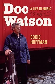 doc watson a life in music 1st edition eddie huffman 1469680351, 978-1469680354