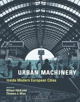 urban machinery inside modern european cities 1st edition mikael ha rd ,thomas j misa 0262083698,