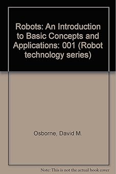 robots an introduction to basic concepts and applications 1st edition david m osborne 0910853002,