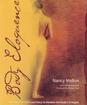body eloquence the power of myth and story to awaken the bodys energies 1st edition nancy mellon 1604150289,
