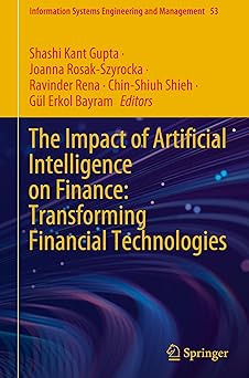the impact of artificial intelligence on finance transforming financial technologies 1st edition shashi kant