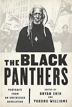 the black panthers portraits from an unfinished revolution 1st edition bryan shih ,yohuru williams ,peniel e