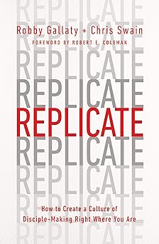 replicate how to create a culture of disciple making right where you are 1st edition robby gallaty ,chris