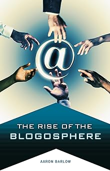 the rise of the blogosphere 1st edition aaron barlow 0275989968, 978-0275989965