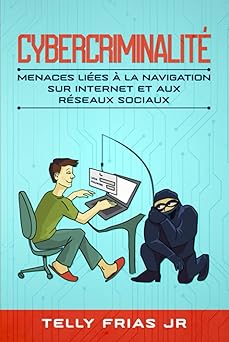cybercriminalita menaces liaes a la navigation sur internet et aux raseaux sociaux 1st edition mr telly frias