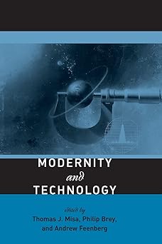 modernity and technology 1st edition director thomas j misa ,philip brey ,associate professor of philosophy
