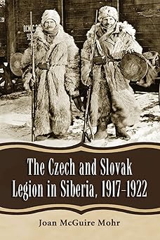 the czech and slovak legion in siberia 1917 1922 1st edition joan mcguire mohr 0786465719, 978-0786465712