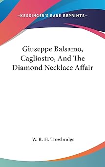giuseppe balsamo cagliostro and the diamond necklace affair 1st edition w r h trowbridge 1161561544,