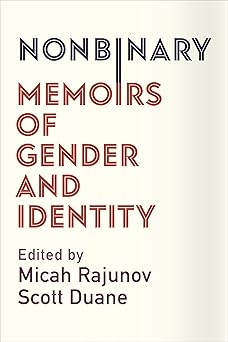 nonbinary memoirs of gender and identity 1st edition micah rajunov ,a scott duane 0231185332, 978-0231185332