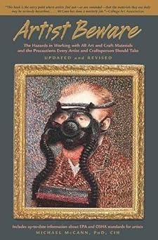 artist beware the hazards in working with all art and craft materials and the precautions every artist and