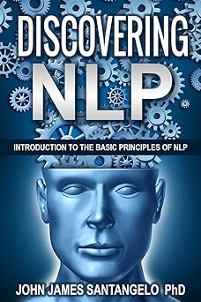 discovering nlp introduction to the basic principles of nlp 1st edition john james santangelo ph d