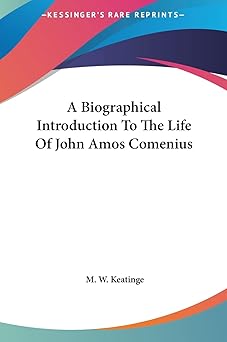 a biographical introduction to the life of john amos comenius 1st edition m w keatinge 1161597786,
