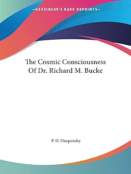 the cosmic consciousness of dr richard m bucke 1st edition p d ouspensky 1425343996, 978-1425343996