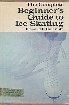 the complete beginners guide to ice skating 1st edition edward f dolan jr 0385016824, 978-0385016827