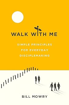 walk with me simple principles for everyday disciplemaking 1st edition bill mowry 080242029x, 978-0802420299