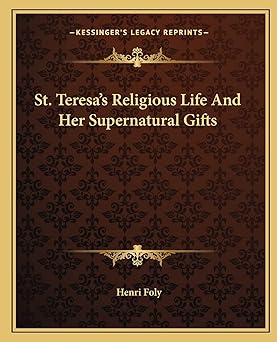 st teresas religious life and her supernatural gifts 1st edition henri foly 1162898097, 978-1162898094