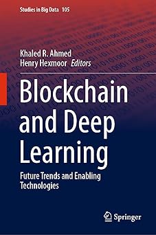 blockchain and deep learning future trends and enabling technologies 1st edition khaled r ahmed ,henry