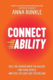 connectability heal the hidden ways you isolate find your people and feel like you belong 1st edition anna