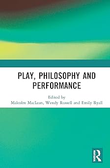 play philosophy and performance 1st edition malcolm maclean ,wendy russell ,emily ryall 0367340666,