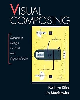 visual composing document design for print and digital media 1st edition kathryn riley ,jo mackiewicz