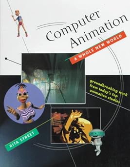 computer animation a whole new world groundbreaking work from todays top animation studios 1st edition rita