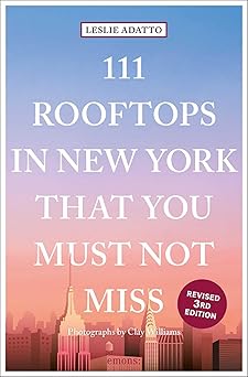 111 rooftops in new york that you must not miss 1st edition leslie adatto ,clay williams 3740809051,