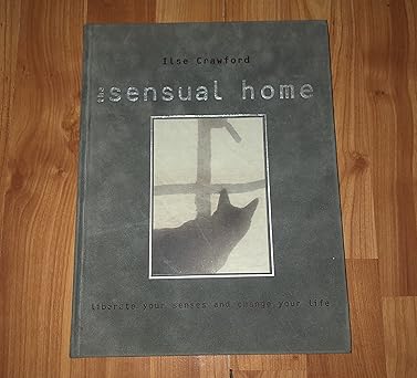 the sensual home 1st edition ilse crawford ,martyn thompson 0847820793, 978-0847820795