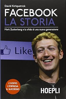 facebook la storia mark zuckerberg e la sfida di una nuova generazione 1st edition david kirkpatrick