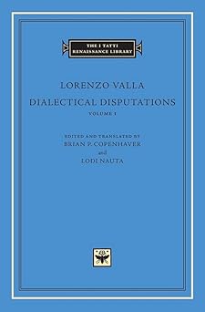 dialectical disputations volume 1 book i 1st edition lorenzo valla ,brian p copenhaver ,lodi nauta