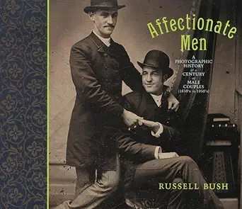 affectionate men a photographic history of a century of male couples 1850 1950 1st edition russell bush ,ron