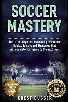 soccer mastery the little things that make a big difference habits secrets and strategies that will escalate