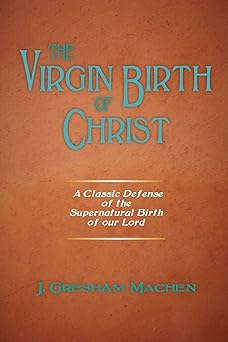 the virgin birth of christ 1st edition j gresham machen 1599252651, 978-1599252650
