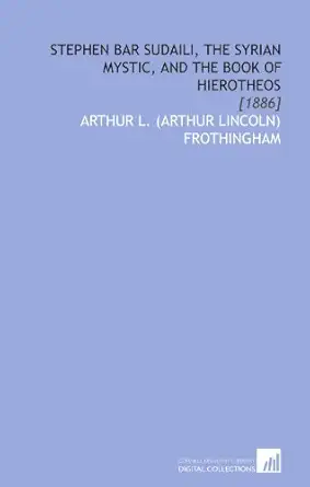 stephen bar sudaili the syrian mystic and the book of hierotheos 1886 1st edition arthur l frothingham