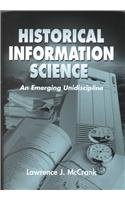 historical information science an emerging unidiscipline 1st edition lawrence j mccrank 1573870714,