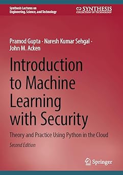 introduction to machine learning with security theory and practice using python in the cloud 1st edition