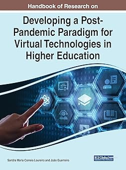 handbook of research on developing a post pandemic paradigm for virtual technologies in higher education 1st