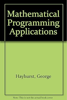 mathematical programming applications 1st edition george hayhurst 0023527404, 978-0023527401