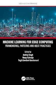 machine learning for edge computing 1st edition amitoj singh ,vinay kukreja ,taghi javdani gandomani