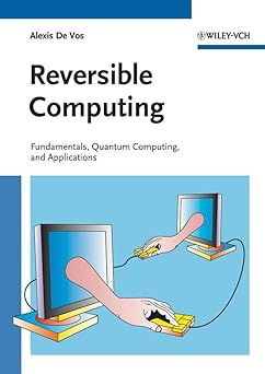 reversible computing fundamentals quantum computing and applications 1st edition alexis de vos 3527409920,