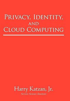 privacy identity and cloud computing 1st edition harry katzan jr 1450246311, 978-1450246316